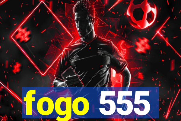 fogo 555